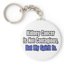 Kidney Cancer Is Not Contagious... keychains