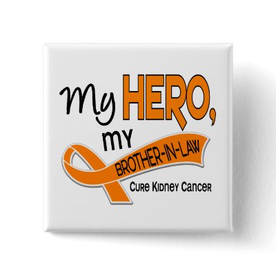 Kidney Cancer MY HERO MY BROTHER-IN-LAW 42 Pin