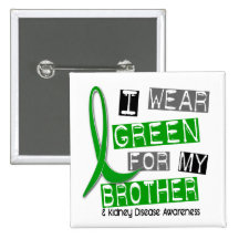 Kidney Disease I Wear Green For My Brother 37 Button