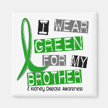 Kidney Disease I Wear Green For My Brother 37 Refrigerator Magnet