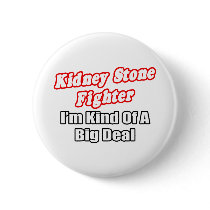 Kidney Stone Fighter...Big Deal buttons by Kidney_Stone_Shirts Kidney Stone Fighter...Big Deal buttons