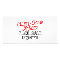 Kidney Stone Fighter...Big Deal Photo Greeting Card