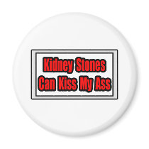 Kidney Stones Can Kiss My Ass Fridge Magnets