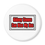 Kidney Stones Can Kiss My Ass magnets
