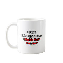 Kidney Stones...What's Your Excuse? Coffee Mug