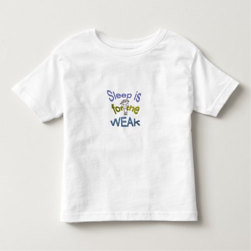 sleep is for the weak t shirt