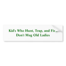 Kid's Who Hunt, Trap, and Fish Don't Mug Old La... Bumper Sticker