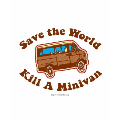 Kill a minivan t shirts by Anotherfort