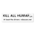 Kill all humans bumper stickers by bradtem Kill all humans bumper stickers