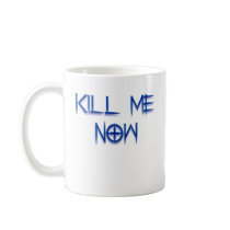 kill me now mugs