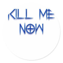 kill me now stickers