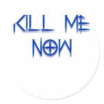 kill me now round sticker