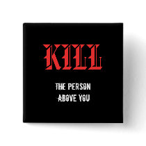KILL The Person Above You Pins
