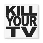 Kill Your TV Fridge Magnet