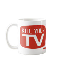 KILL YOUR TV COFFEE MUG