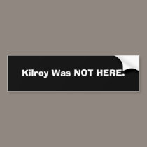 Kilroy Was NOT HERE BUMPER STICKER bumper stickers