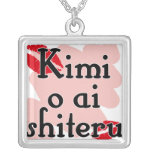 Kimi o ai shiteru - Japanese I love you Pendants