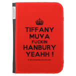 [Crown] tiffany muva fuckin hanbury yeahh !  Kindle Cases