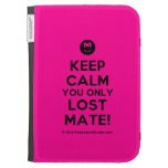 [Smile] keep calm you only lost mate!  Kindle Cases