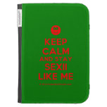 [Smile] keep calm and stay sexii like me  Kindle Cases