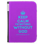 [Crown] keep calm i'm nothing without god  Kindle Cases