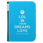 [Smile] lol in your dreams love  Kindle Cases