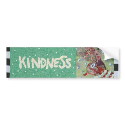 Kindness Bumper Stickers by theresemay