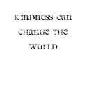 Kindness can change the world t-shirts