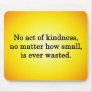 Kindness Grows Sweeter with Each Remembering Mouse Pad