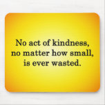 Kindness Grows Sweeter with Each Remembering Mouse Pad