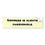 Kindness is always fashionable Bumper Sticker Kindness is always fashionable Bumper Sticker
