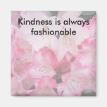 Kindness is always fashionable - Magnet