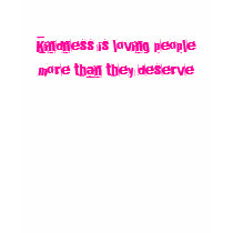 Kindness is loving people more than they deserve t-shirts by MARTILAU Kindness is loving people more than they deserve t-shirts