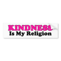 Kindness Is My Religion Bumper Sticker bumper stickers by kchippie Kindness Is My Religion Bumper Sticker bumper stickers