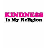 Kindness Is My Religion shirt