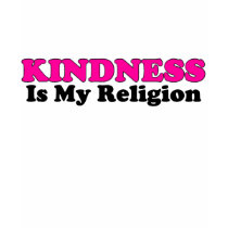 Kindness Is My Religion t-shirts by kchippie Kindness Is My Religion t-shirts