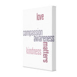 Kindness Matters Canvas Print Kindness Matters Canvas Print