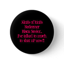 King of kingsRedeemerRisen Savior...I've talke... buttons by ime0113 King of kingsRedeemerRisen Savior...I've talke... buttons