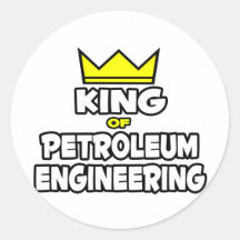 King of Petroleum Engineering Round Stickers
