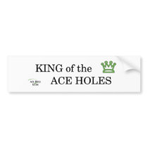 King of the Ace Holes bumper stickers by cdcootie King of the Ace Holes bumper stickers