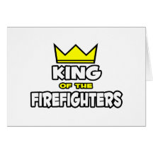 King of the Firefighters Greeting Cards