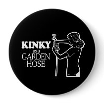 KINKY AS A GARDEN HOSE T-shirt Pin