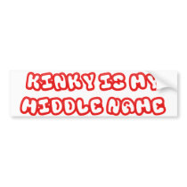 Kinky Is My Middle Name bumper stickers by GreasyGrandma Kinky Is My Middle Name bumper stickers