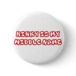 Kinky Is My Middle Name buttons