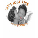 Kiss and Say Bye t-shirts