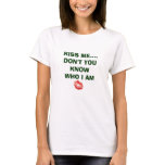  KISS ME....DON'T YOU KNOW WHO I AM t-shirts