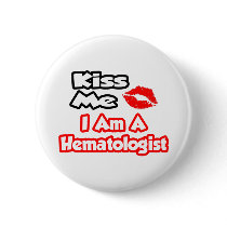 Kiss Me...I Am A Hematologist Pins