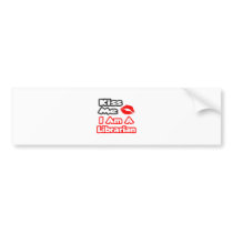 Kiss Me...I Am A Librarian bumper stickers