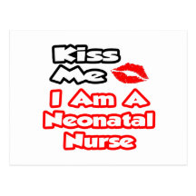 Kiss Me...I Am A Neonatal Nurse Post Cards