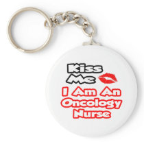 Kiss Me...I Am An Oncology Nurse keychains